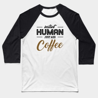 Instant human. Baseball T-Shirt